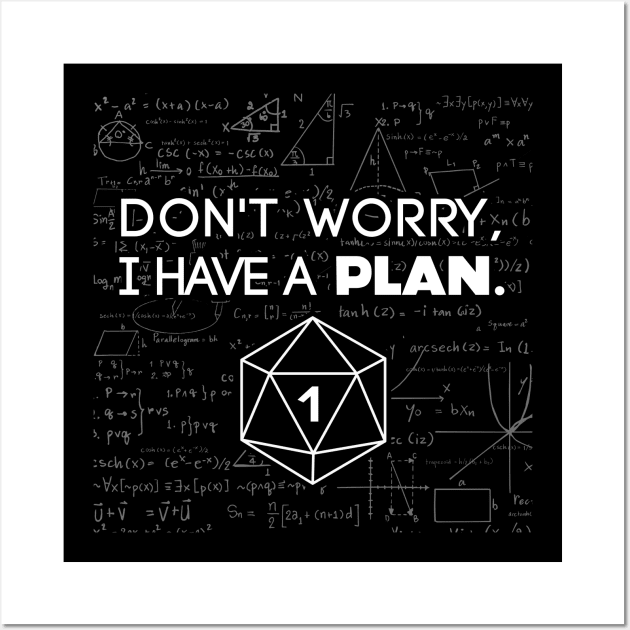 Don't Worry i Have A Plan Critical Fail Funny Dungeons And Dragons DND D20 Lover Wall Art by Bingeprints